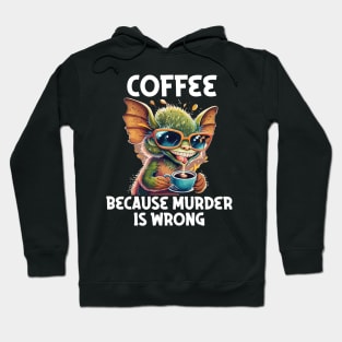 coffee because murder is wrong Hoodie